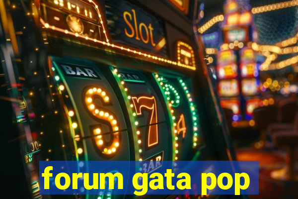 forum gata pop