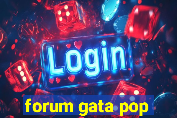 forum gata pop