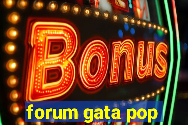 forum gata pop