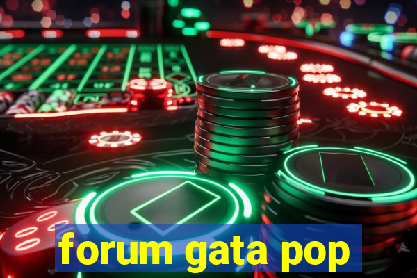 forum gata pop