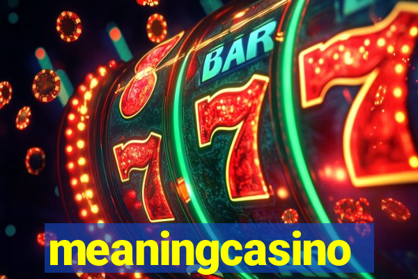 meaningcasino