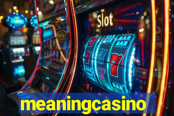 meaningcasino