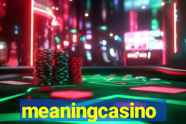 meaningcasino