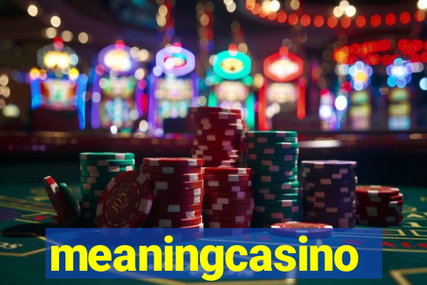 meaningcasino