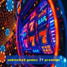 unblocked games 77 premium