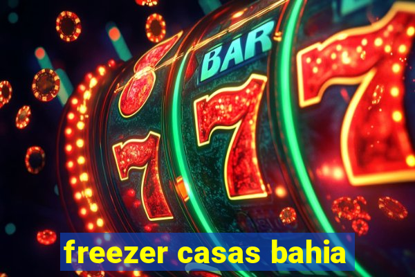 freezer casas bahia