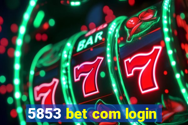 5853 bet com login