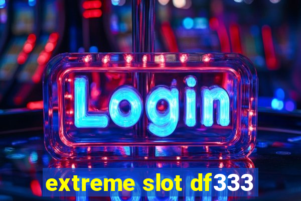 extreme slot df333