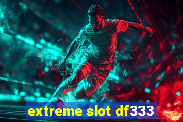 extreme slot df333