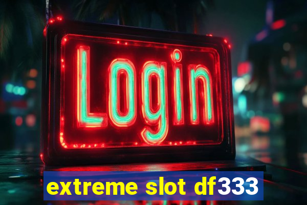 extreme slot df333