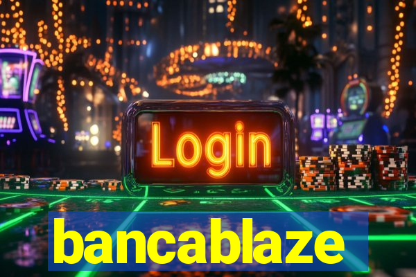 bancablaze