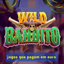 jogos que pagam em euro