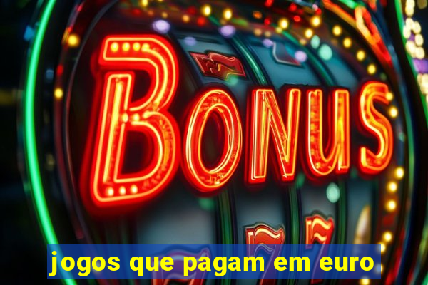 jogos que pagam em euro