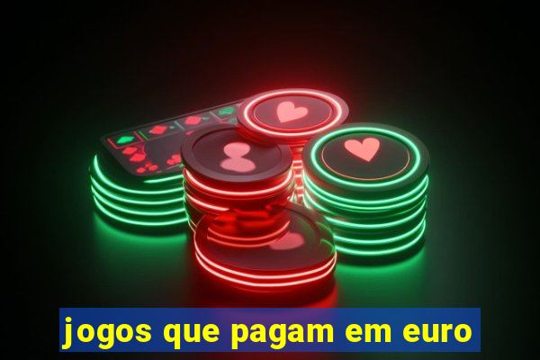 jogos que pagam em euro