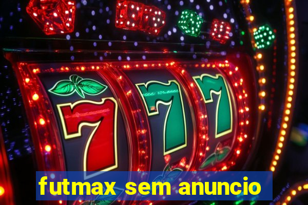 futmax sem anuncio