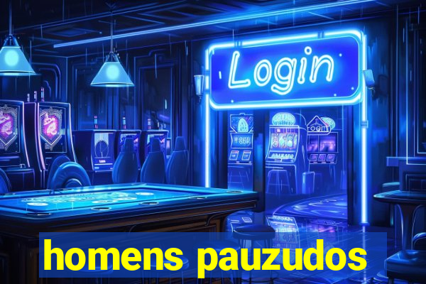 homens pauzudos