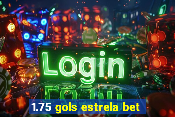 1.75 gols estrela bet