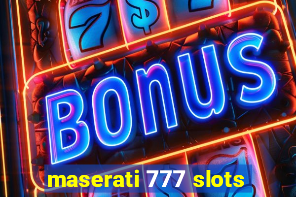 maserati 777 slots