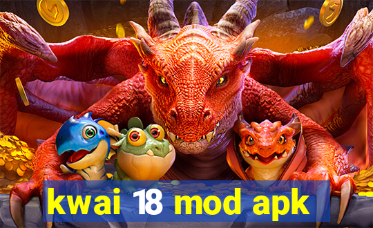 kwai 18 mod apk