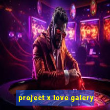 project x love galery