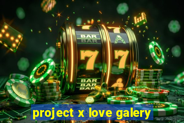 project x love galery