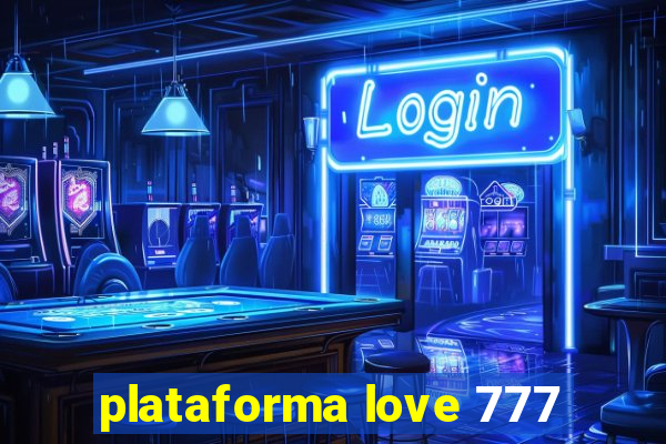 plataforma love 777