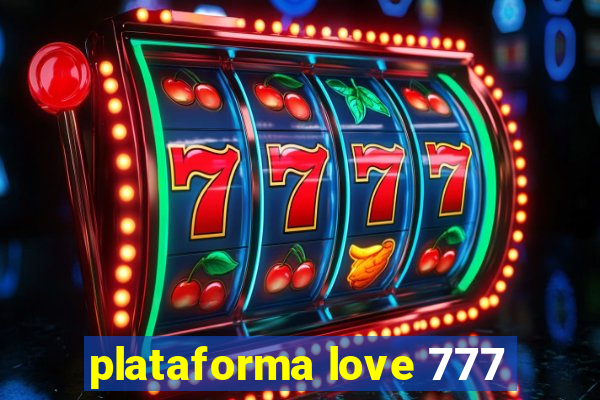 plataforma love 777