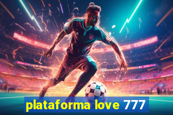 plataforma love 777