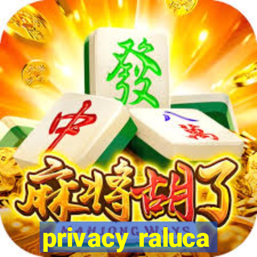 privacy raluca