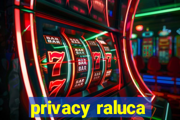 privacy raluca