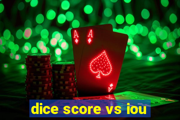 dice score vs iou