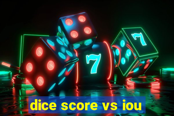 dice score vs iou