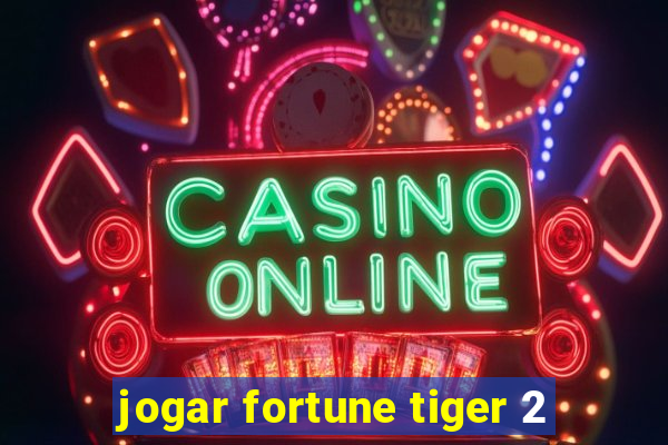 jogar fortune tiger 2