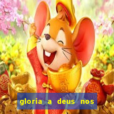 gloria a deus nos altos ceus letra