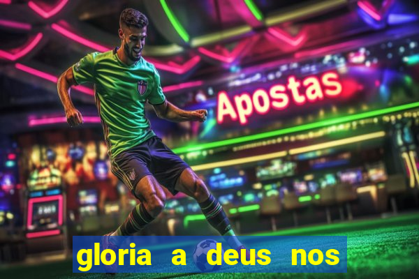 gloria a deus nos altos ceus letra