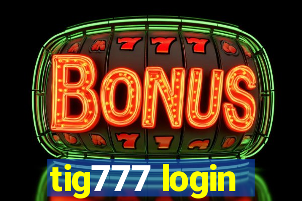 tig777 login