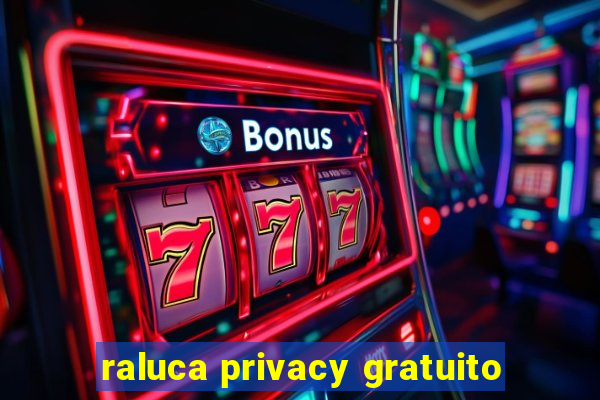 raluca privacy gratuito