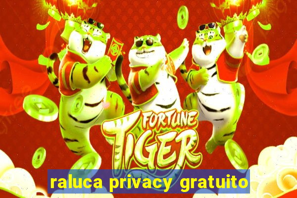 raluca privacy gratuito