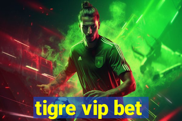 tigre vip bet