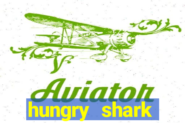 hungry shark evolution dinheiro infinito 2024