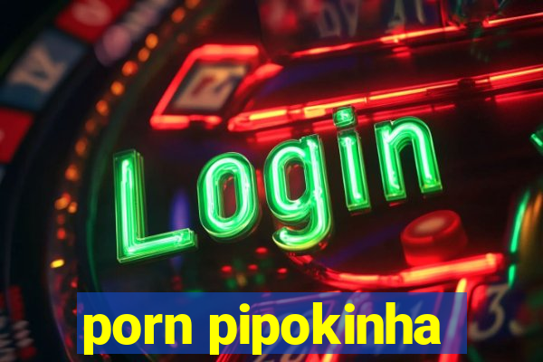 porn pipokinha