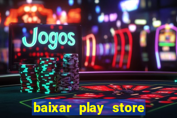 baixar play store para pc baixaki