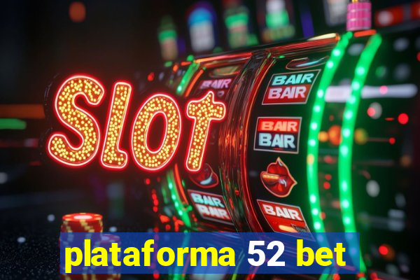 plataforma 52 bet