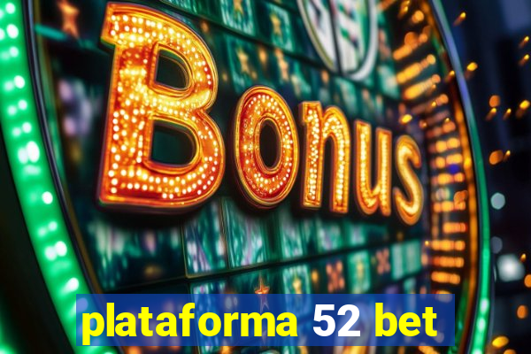 plataforma 52 bet