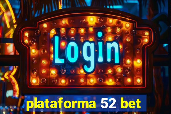 plataforma 52 bet