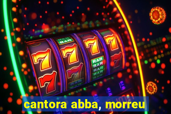 cantora abba, morreu