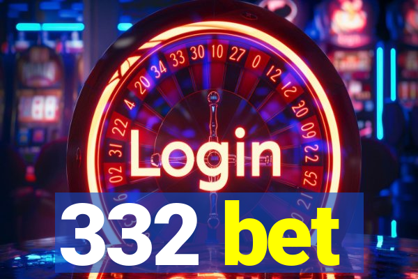 332 bet