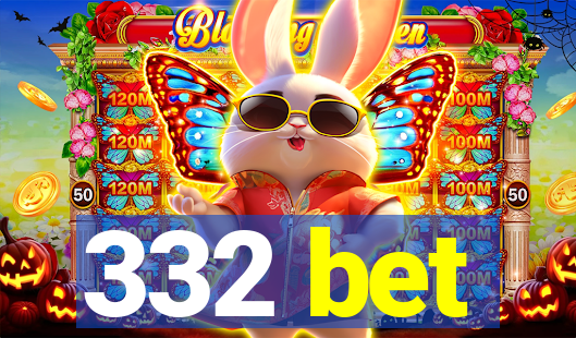 332 bet