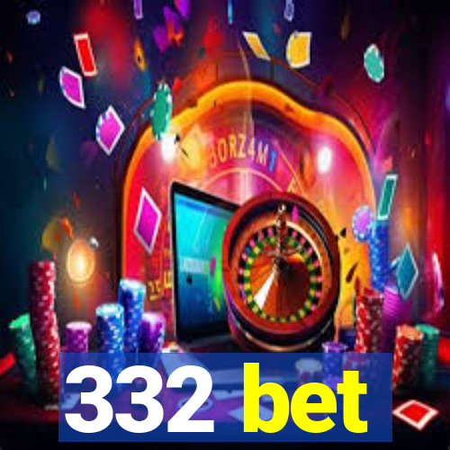 332 bet