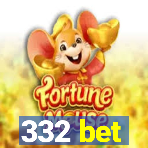 332 bet